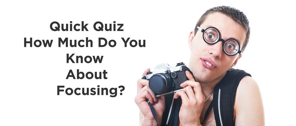 Photography Quiz: Focus on Focusing