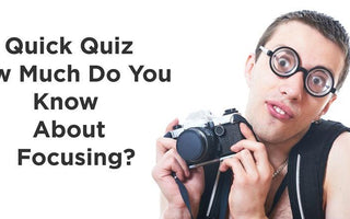 Photography Quiz: Focus on Focusing